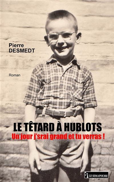 tetard a hublot|Le têtard a hublots Un jour j'srai grand et tu verras .